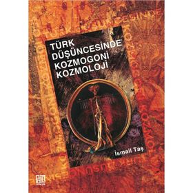 Türk Düşüncesinde Kozmogoni-Kozmoloji - İsmail Taş