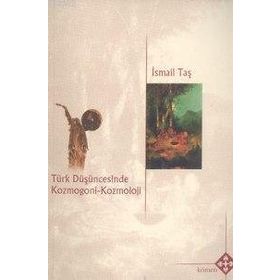 TÜRK DÜŞÜNCESİNDE KOZMOGONI KOZMOLOJI - İSMAİL TAŞ