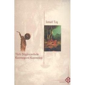 TÜRK DÜŞÜNCESİNDE KOZMOGONI KOZMOLOJI - İSMAİL TAŞ