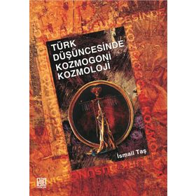 Türk Düşüncesinde Kozmogoni-Kozmoloji - İsmail Taş