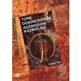 TÜRK DÜŞÜNCESİNDE KOZMOGONI KOZMOLOJI - İSMAİL TAŞ