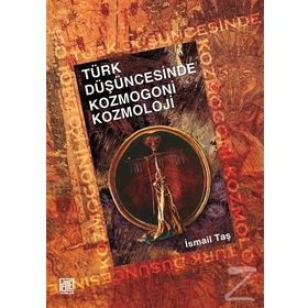 TÜRK DÜŞÜNCESİNDE KOZMOGONI KOZMOLOJI - İSMAİL TAŞ