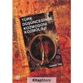 TÜRK DÜŞÜNCESİNDE KOZMOGONI KOZMOLOJI - İSMAİL TAŞ