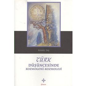 Türk Düşüncesinde Kozmogoni-Kozmoloji - İsmail Taş
