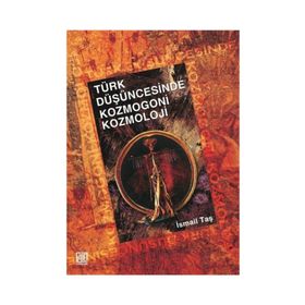 TÜRK DÜŞÜNCESİNDE KOZMOGONI KOZMOLOJI - İSMAİL TAŞ