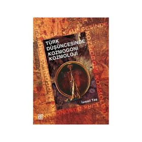 TÜRK DÜŞÜNCESİNDE KOZMOGONI KOZMOLOJI - İSMAİL TAŞ