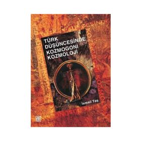 TÜRK DÜŞÜNCESİNDE KOZMOGONI KOZMOLOJI - İSMAİL TAŞ