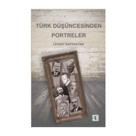 Türk Düşüncesinden Portreler - Levent Bayraktar