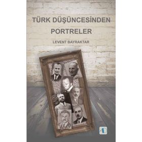 Türk Düşüncesinden Portreler - Levent Bayraktar