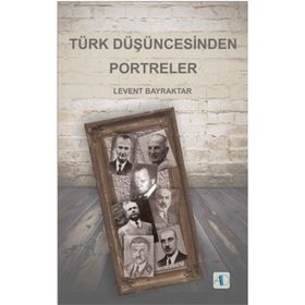 Türk Düşüncesinden Portreler - Levent Bayraktar