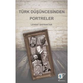 Türk Düşüncesinden Portreler - Levent Bayraktar