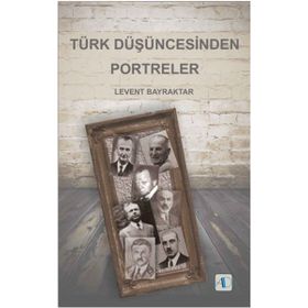 Türk Düşüncesinden Portreler - Levent Bayraktar