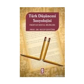 TÜRK DÜŞÜNCESİNİN SOSYOLOJISI FIKIHTAN SOSYAL BILIMLERE - RECEP ŞENTÜRK