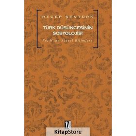TÜRK DÜŞÜNCESİNİN SOSYOLOJISI FIKIHTAN SOSYAL BILIMLERE - RECEP ŞENTÜRK