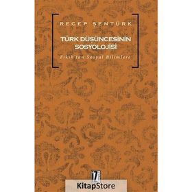 TÜRK DÜŞÜNCESİNİN SOSYOLOJISI FIKIHTAN SOSYAL BILIMLERE - RECEP ŞENTÜRK