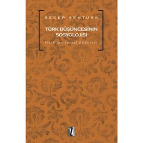 TÜRK DÜŞÜNCESİNİN SOSYOLOJISI FIKIHTAN SOSYAL BILIMLERE - RECEP ŞENTÜRK