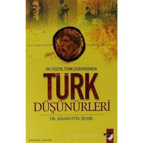 TÜRK DÜŞÜNÜRLERİ XX. YÜZYIL TÜRK DÜNYASINDA - SEBAHATTIN ŞİMŞİR