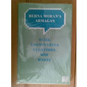 TÜRK EDEBIYATINA ELEŞTIREL BIR BAKIŞ BERNA MORAN'A ARMAĞAN - BÜLENT AKSOY; NAZAN AKSOY