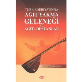 Türk Edebiyatında Ağıt Yakma Geleneği ve Ağıt - Destanlar - Mehmet Nuri Parmaksız