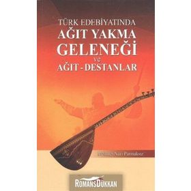 Türk Edebiyatında Ağıt Yakma Geleneği ve Ağıt - Destanlar - Mehmet Nuri Parmaksız