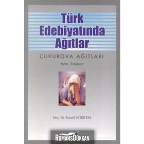 Türk Edebiyatında Ağıtlar Çukurova Ağıtları - İsmail Görkem