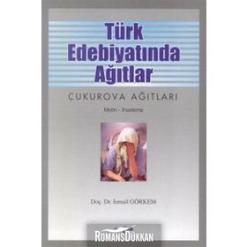 Türk Edebiyatında Ağıtlar Çukurova Ağıtları - İsmail Görkem