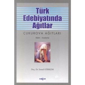 Türk Edebiyatında Ağıtlar Çukurova Ağıtları - İsmail Görkem