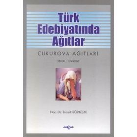 Türk Edebiyatında Ağıtlar Çukurova Ağıtları - İsmail Görkem