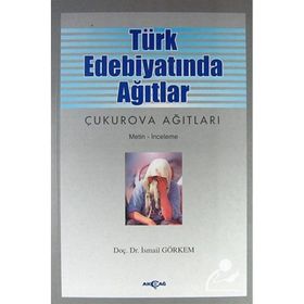 Türk Edebiyatında Ağıtlar Çukurova Ağıtları - İsmail Görkem