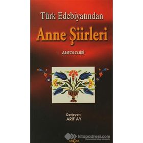 TÜRK EDEBİYATINDA ANNE ŞİİRLERİ ANTOLOJISI - ARIF AY