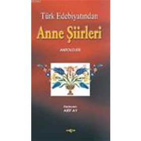 TÜRK EDEBİYATINDA ANNE ŞİİRLERİ ANTOLOJISI - ARIF AY