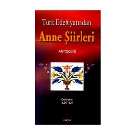 TÜRK EDEBİYATINDA ANNE ŞİİRLERİ ANTOLOJISI - ARIF AY