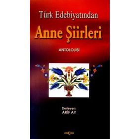 TÜRK EDEBİYATINDA ANNE ŞİİRLERİ ANTOLOJISI - ARIF AY
