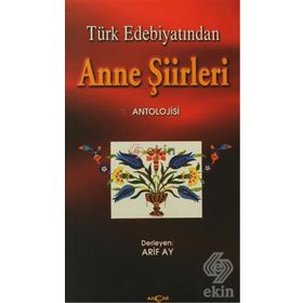 TÜRK EDEBİYATINDA ANNE ŞİİRLERİ ANTOLOJISI - ARIF AY