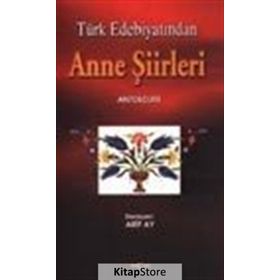 TÜRK EDEBİYATINDA ANNE ŞİİRLERİ ANTOLOJISI - ARIF AY