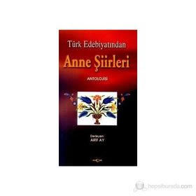 TÜRK EDEBİYATINDA ANNE ŞİİRLERİ ANTOLOJISI - ARIF AY