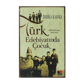 TÜRK EDEBIYATINDA ÇOCUK MILLI KIMLIK İNŞASI 1900 - 1923 - ŞAHIKA KARACA