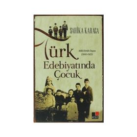 TÜRK EDEBIYATINDA ÇOCUK MILLI KIMLIK İNŞASI 1900 - 1923 - ŞAHIKA KARACA