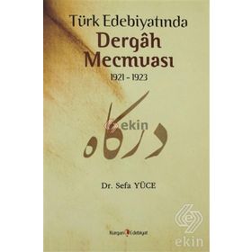 TÜRK EDEBİYATINDA DERGAH MECMUASI 1921-1923 - SEFA YÜCE