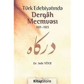 TÜRK EDEBİYATINDA DERGAH MECMUASI 1921-1923 - SEFA YÜCE