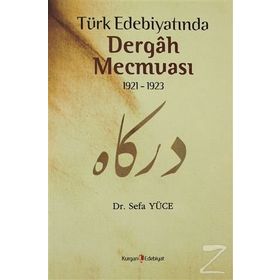 TÜRK EDEBİYATINDA DERGAH MECMUASI 1921-1923 - SEFA YÜCE