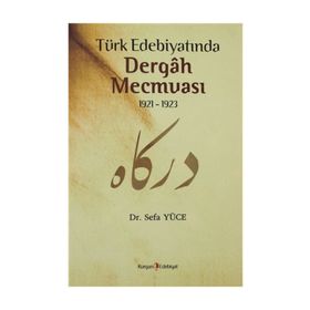 TÜRK EDEBİYATINDA DERGAH MECMUASI 1921-1923 - SEFA YÜCE