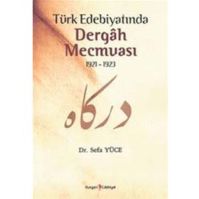 TÜRK EDEBİYATINDA DERGAH MECMUASI 1921-1923 - SEFA YÜCE