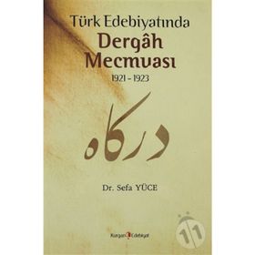 TÜRK EDEBİYATINDA DERGAH MECMUASI 1921-1923 - SEFA YÜCE
