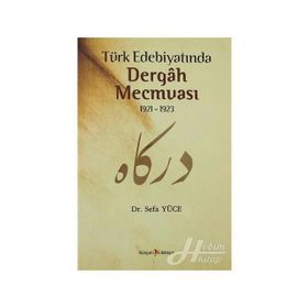 TÜRK EDEBİYATINDA DERGAH MECMUASI 1921-1923 - SEFA YÜCE