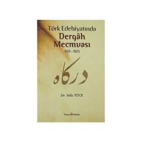 TÜRK EDEBİYATINDA DERGAH MECMUASI 1921-1923 - SEFA YÜCE