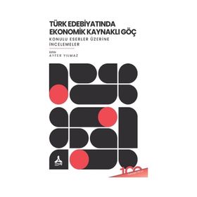 Türk Edebıyatında Ekonomik Kaynaklı Göç Konulu Eserler Üzerine İncelemeler Sonçağ Yayınları