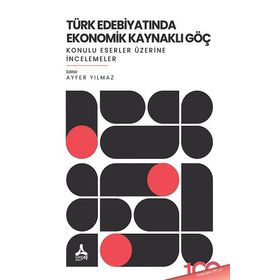 Türk Edebıyatında Ekonomik Kaynaklı Göç Konulu Eserler Üzerine İncelemeler Sonçağ Yayınları