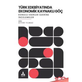Türk Edebıyatında Ekonomik Kaynaklı Göç Konulu Eserler Üzerine İncelemeler Sonçağ Yayınları