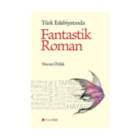 TÜRK EDEBİYATINDA FANTASTIK ROMAN - NURAN ÖZLÜK